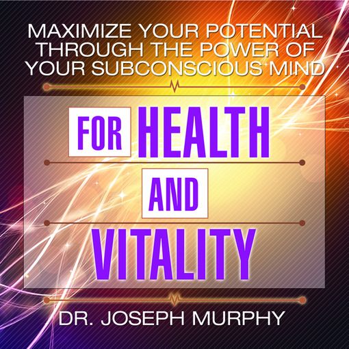 Title details for Maximize Your Potential Through The Power Of Your Subconscious Mind For Health by Dr. Joseph Murphy - Wait list
